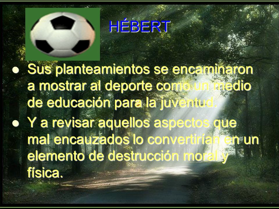 HÉBERT Sus planteamientos se encaminaron a mostrar al deporte como un medio de educación para la juventud.