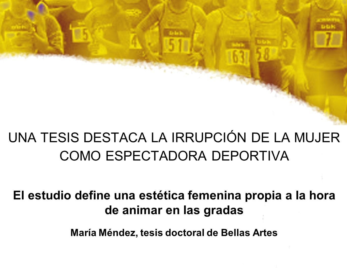 UNA TESIS DESTACA LA IRRUPCIÓN DE LA MUJER COMO ESPECTADORA DEPORTIVA El estudio define una estética femenina propia a la hora de animar en las gradas María Méndez, tesis doctoral de Bellas Artes