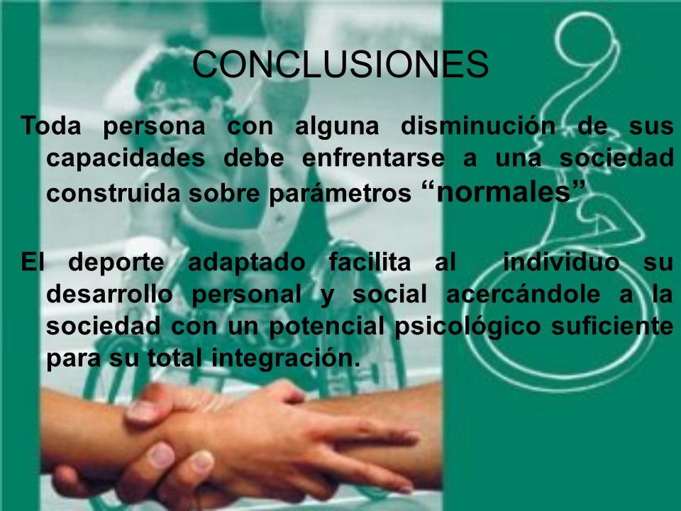 CONCLUSIONES Toda persona con alguna disminución de sus capacidades debe enfrentarse a una sociedad construida sobre parámetros normales