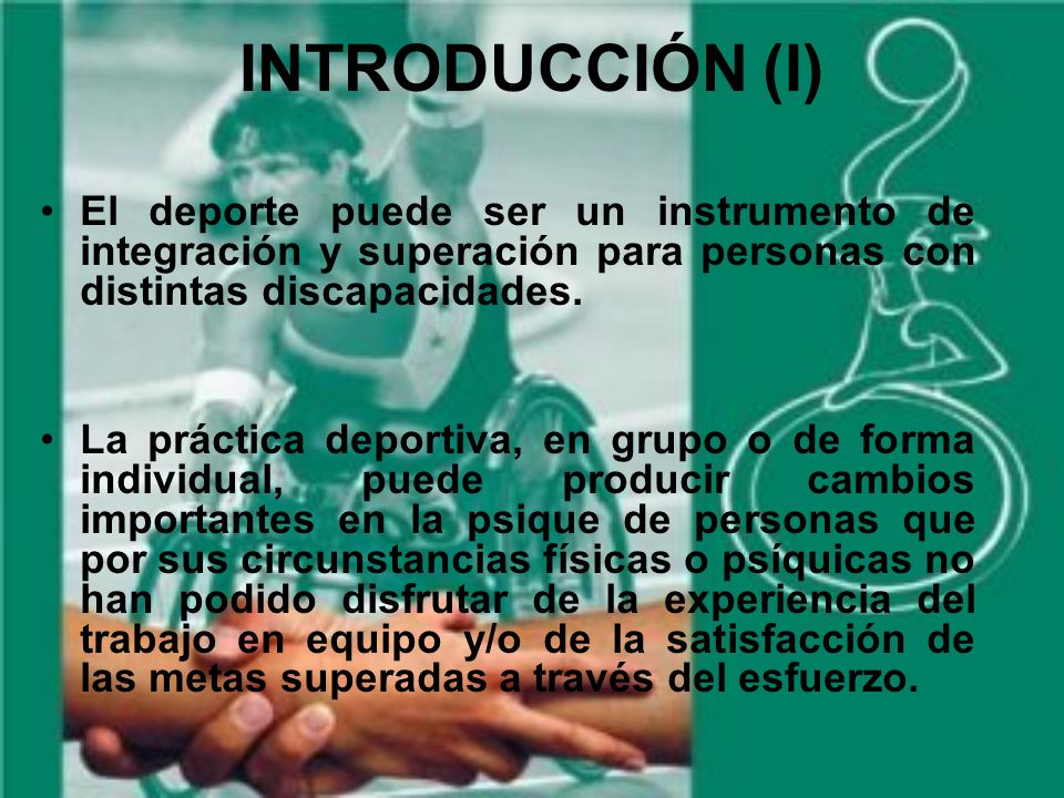 INTRODUCCIÓN (I) El deporte puede ser un instrumento de integración y superación para personas con distintas discapacidades.