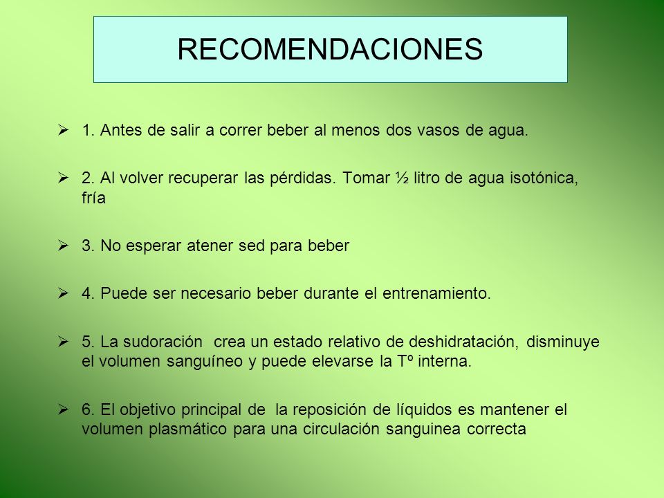 RECOMENDACIONES 1. Antes de salir a correr beber al menos dos vasos de agua.