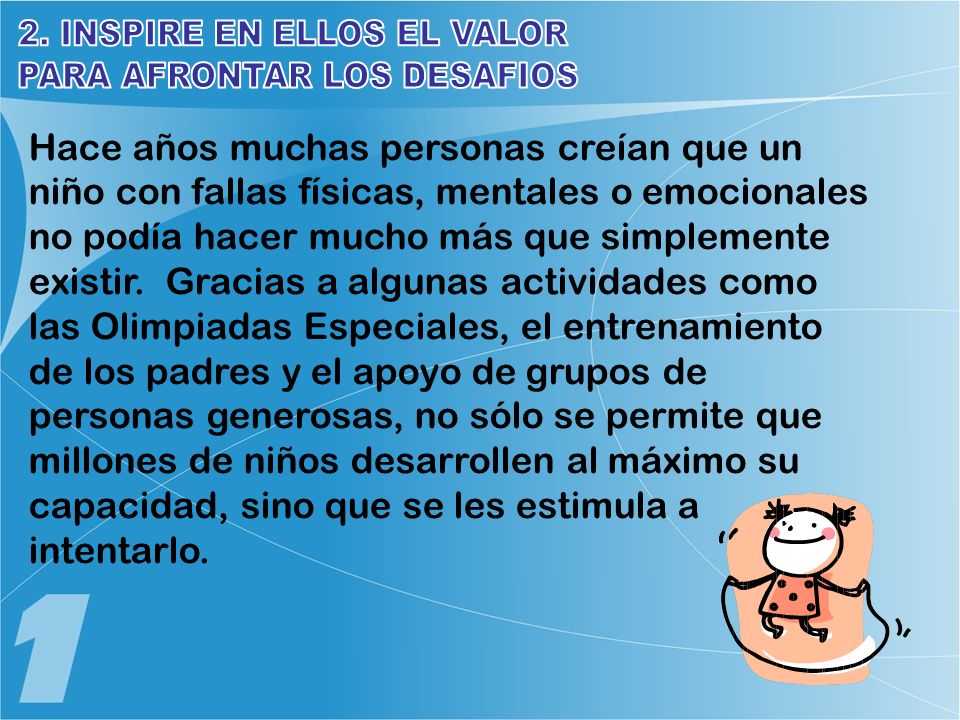 2. INSPIRE EN ELLOS EL VALOR PARA AFRONTAR LOS DESAFIOS