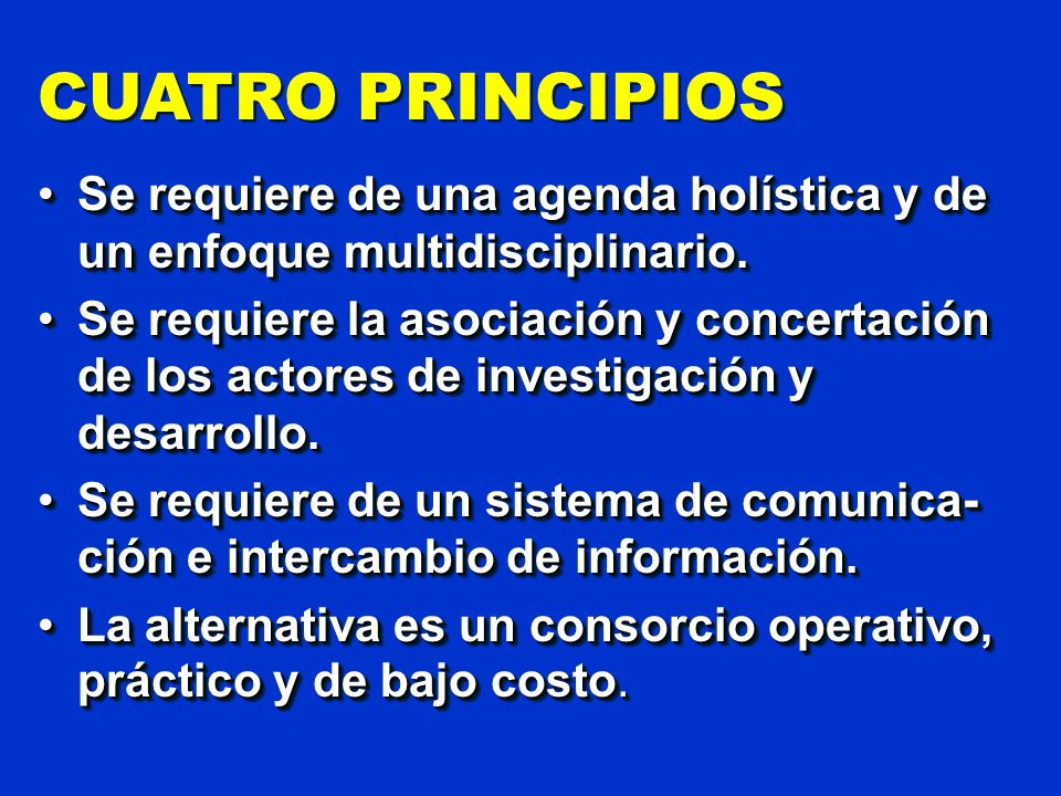 CUATRO PRINCIPIOS Se requiere de una agenda holística y de un enfoque multidisciplinario.