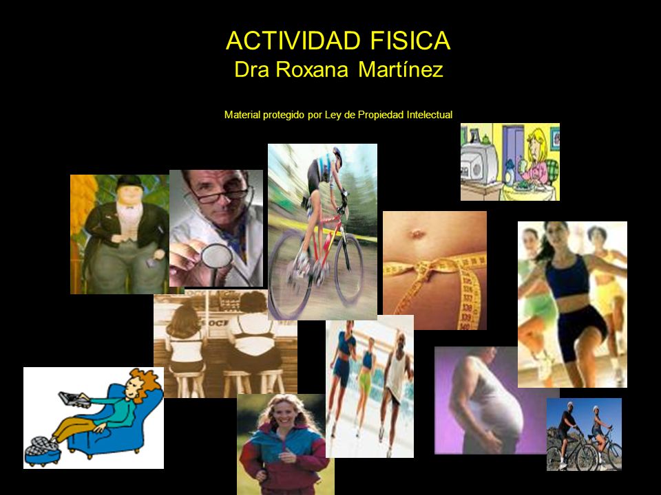 ACTIVIDAD FISICA Dra Roxana Martínez Material protegido por Ley de Propiedad Intelectual
