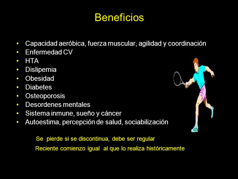 Beneficios Capacidad aeróbica, fuerza muscular, agilidad y coordinación. Enfermedad CV. HTA. Dislipemia.