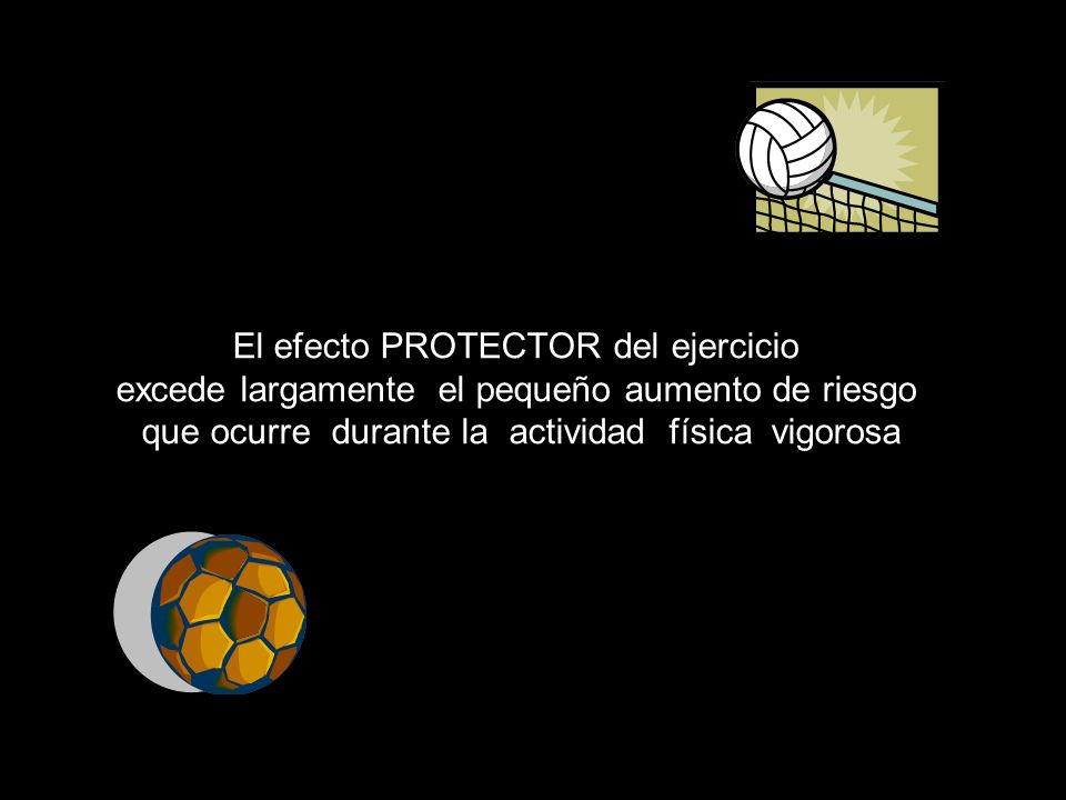 El efecto PROTECTOR del ejercicio excede largamente el pequeño aumento de riesgo que ocurre durante la actividad física vigorosa