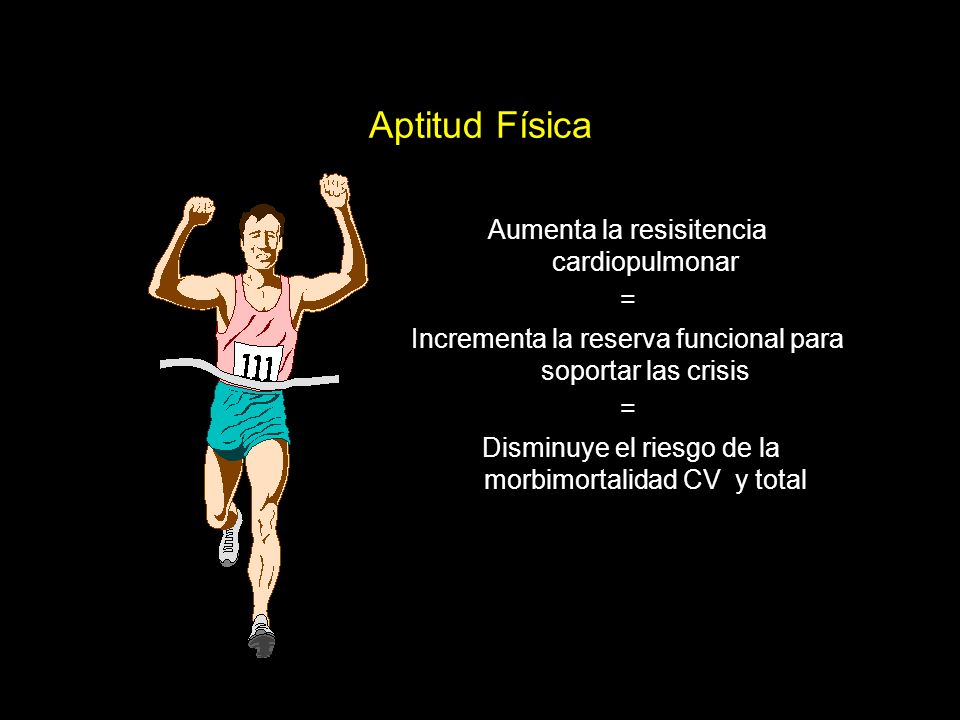 Aptitud Física Aumenta la resisitencia cardiopulmonar =