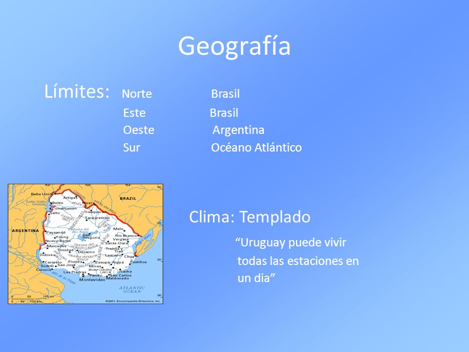 Geografía Límites: Norte Brasil Clima: Templado Uruguay puede vivir