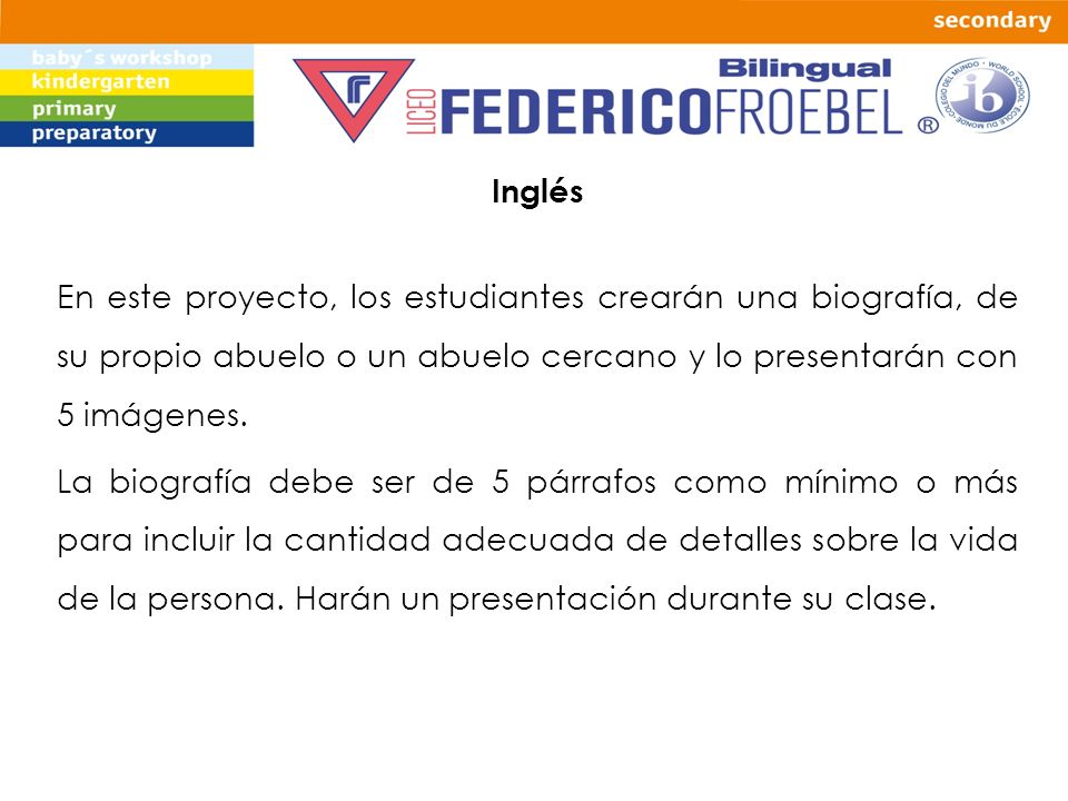 Inglés En este proyecto, los estudiantes crearán una biografía, de su propio abuelo o un abuelo cercano y lo presentarán con 5 imágenes.