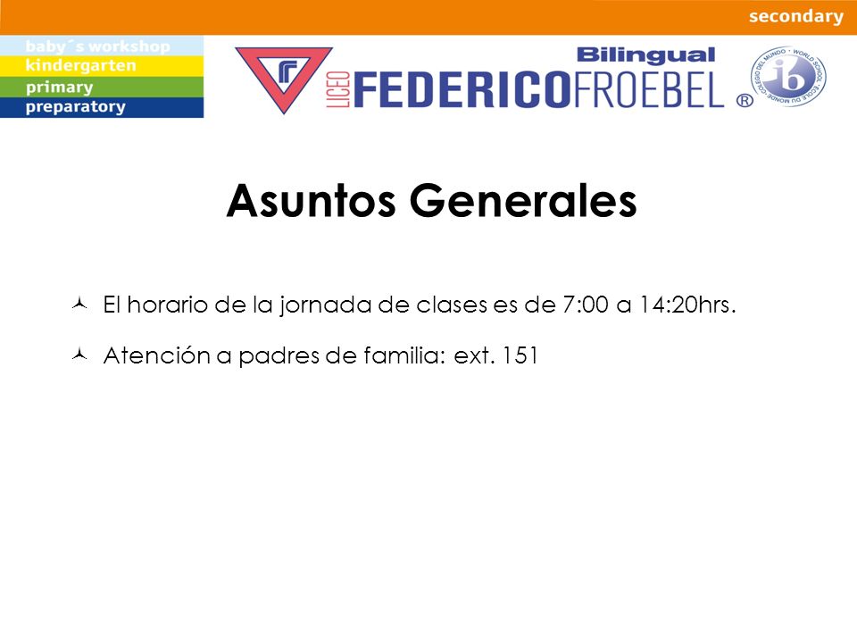 Asuntos Generales El horario de la jornada de clases es de 7:00 a 14:20hrs.