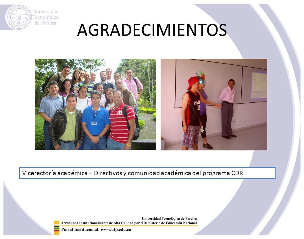 AGRADECIMIENTOS Vicerectoría académica – Directivos y comunidad académica del programa CDR