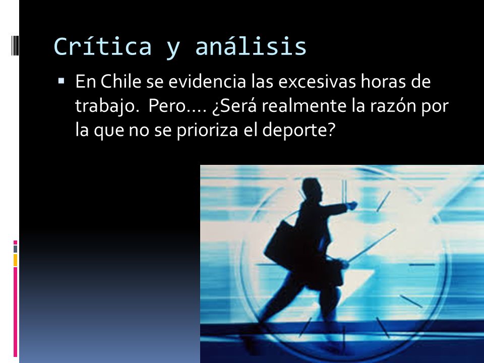 Crítica y análisis En Chile se evidencia las excesivas horas de trabajo.