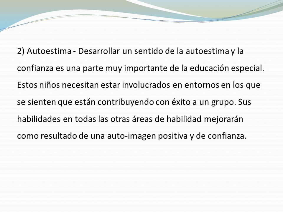 2) Autoestima - Desarrollar un sentido de la autoestima y la confianza es una parte muy importante de la educación especial.