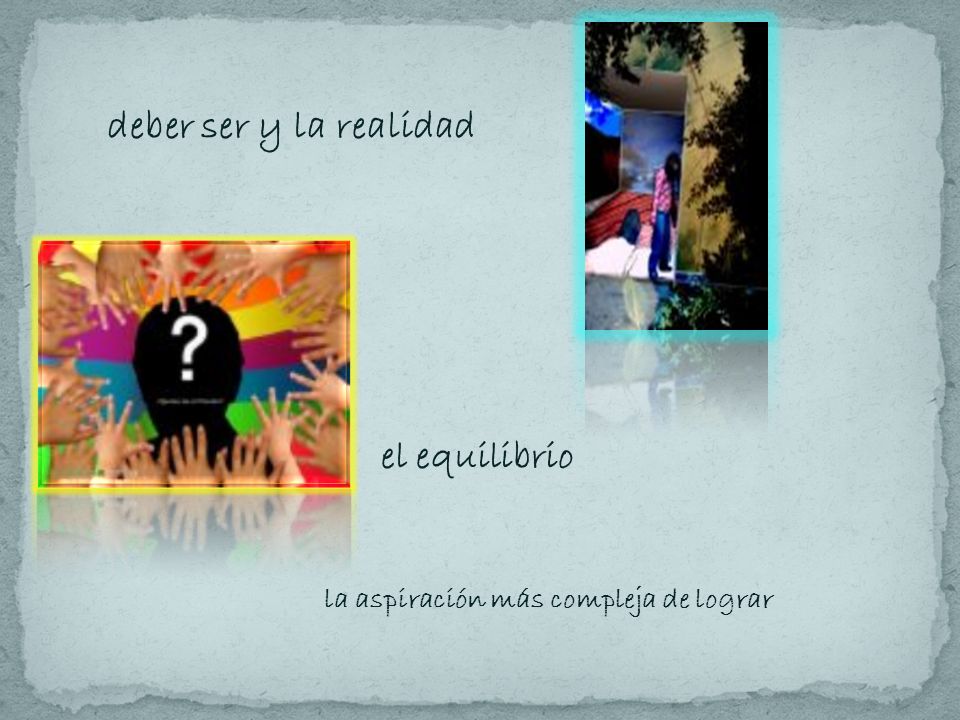 deber ser y la realidad el equilibrio