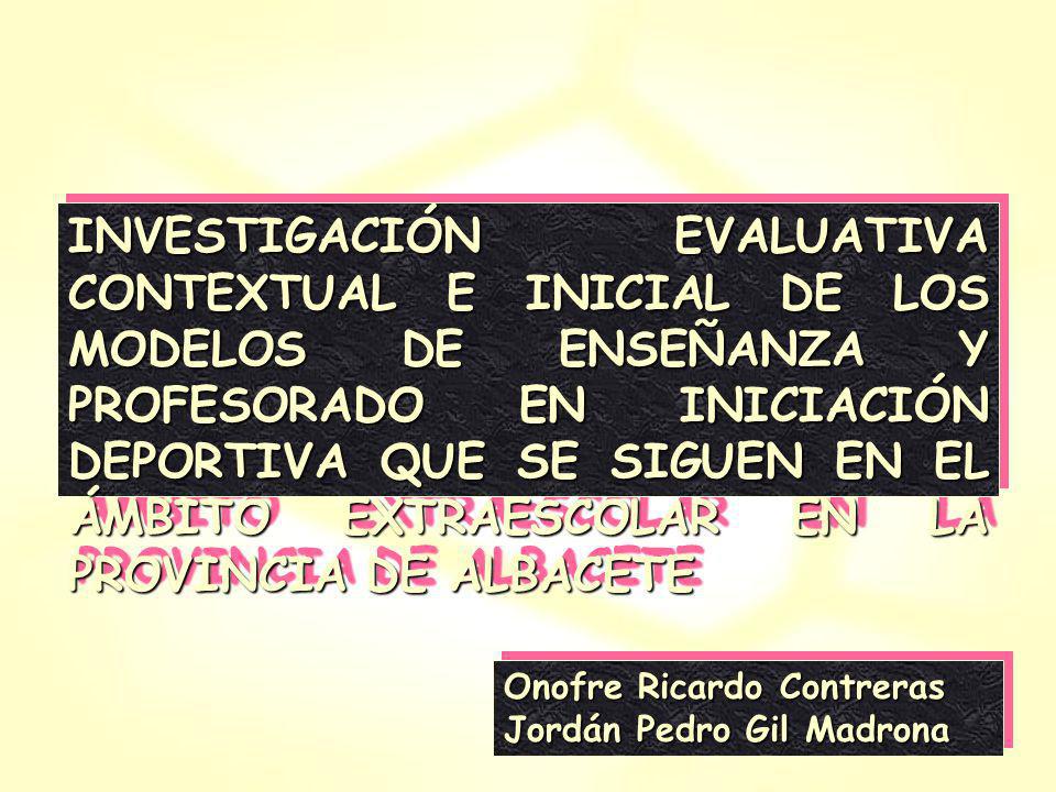 INVESTIGACIÓN EVALUATIVA CONTEXTUAL E INICIAL DE LOS MODELOS DE ENSEÑANZA Y PROFESORADO EN INICIACIÓN DEPORTIVA QUE SE SIGUEN EN EL ÁMBITO EXTRAESCOLAR EN LA PROVINCIA DE ALBACETE
