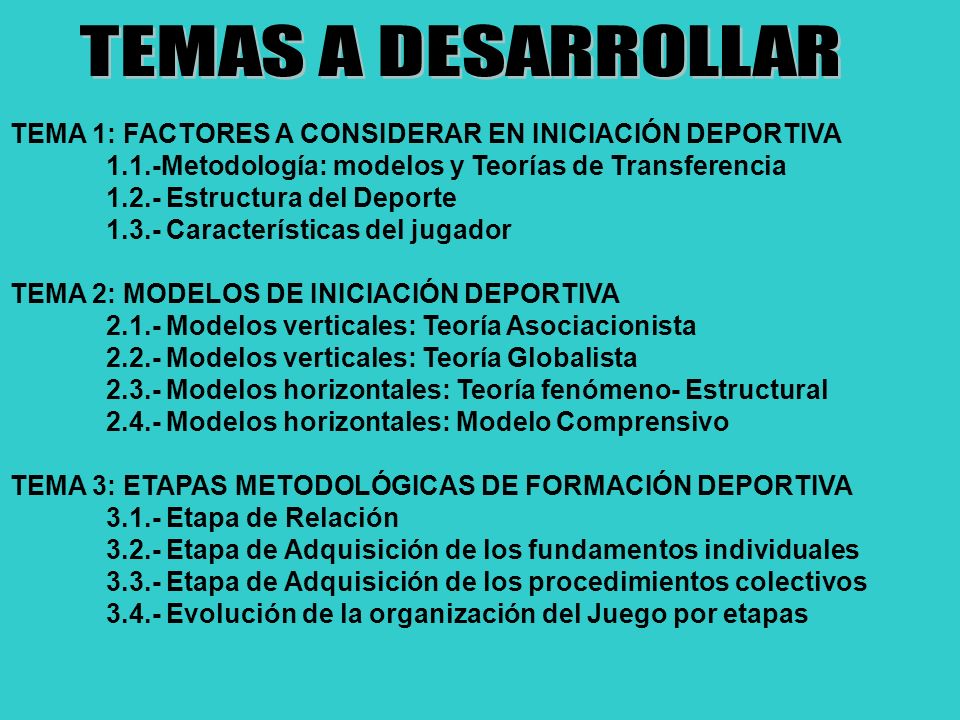 TEMAS A DESARROLLAR TEMA 1: FACTORES A CONSIDERAR EN INICIACIÓN DEPORTIVA Metodología: modelos y Teorías de Transferencia.