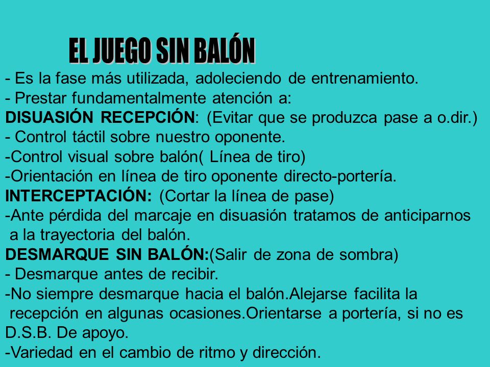 EL JUEGO SIN BALÓN - Es la fase más utilizada, adoleciendo de entrenamiento. - Prestar fundamentalmente atención a: