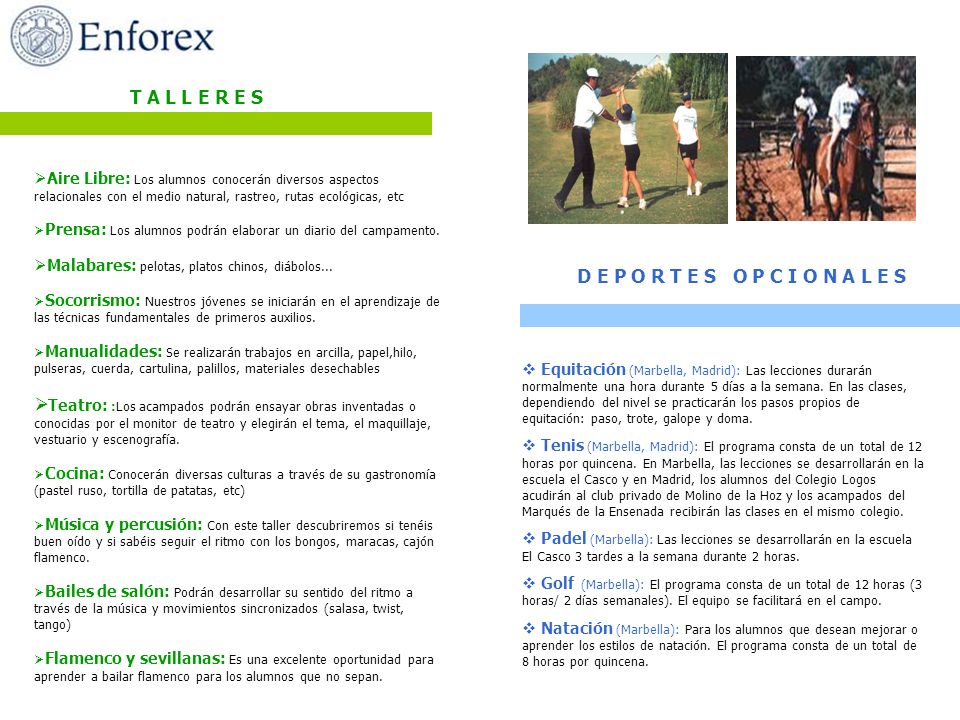 T A L L E R E S Aire Libre: Los alumnos conocerán diversos aspectos relacionales con el medio natural, rastreo, rutas ecológicas, etc.