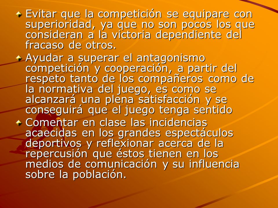Evitar que la competición se equipare con superioridad, ya que no son pocos los que consideran a la victoria dependiente del fracaso de otros.