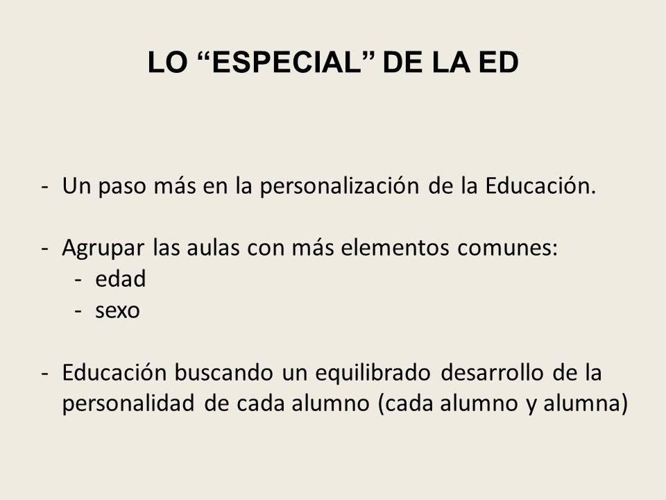 LO ESPECIAL DE LA ED Un paso más en la personalización de la Educación. Agrupar las aulas con más elementos comunes: