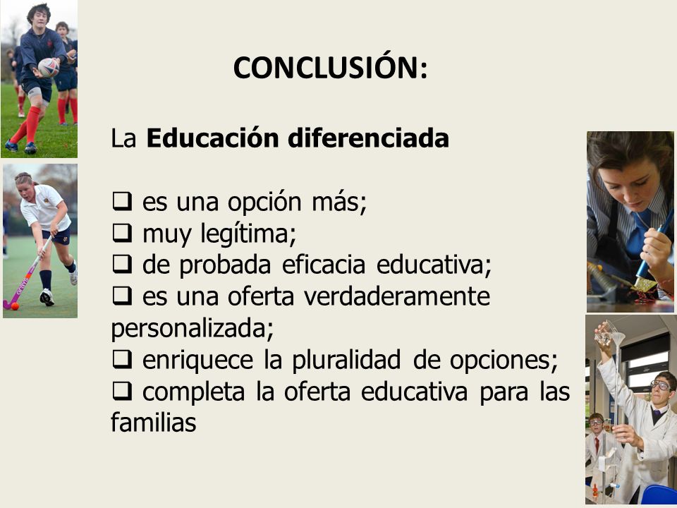 CONCLUSIÓN: La Educación diferenciada es una opción más; muy legítima;