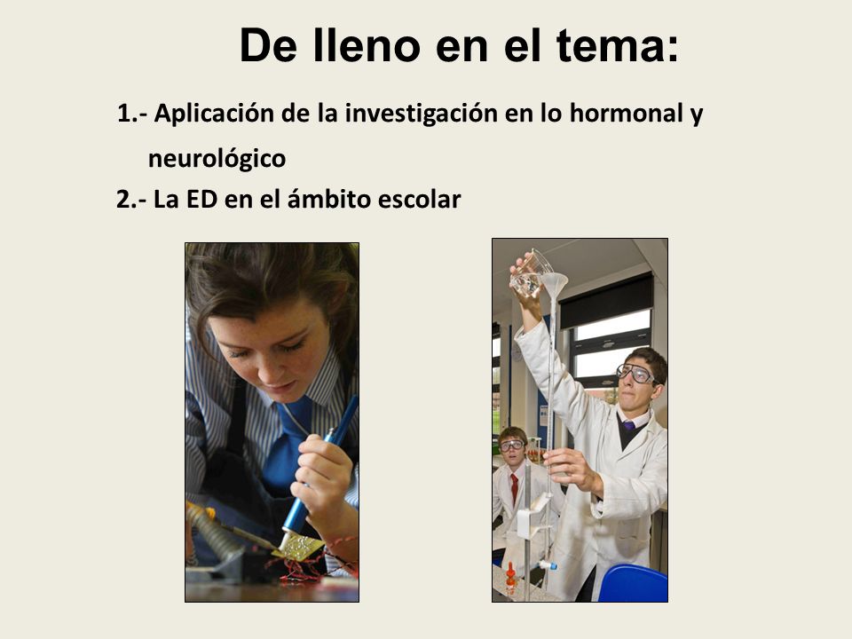 De lleno en el tema: 1.- Aplicación de la investigación en lo hormonal y.
