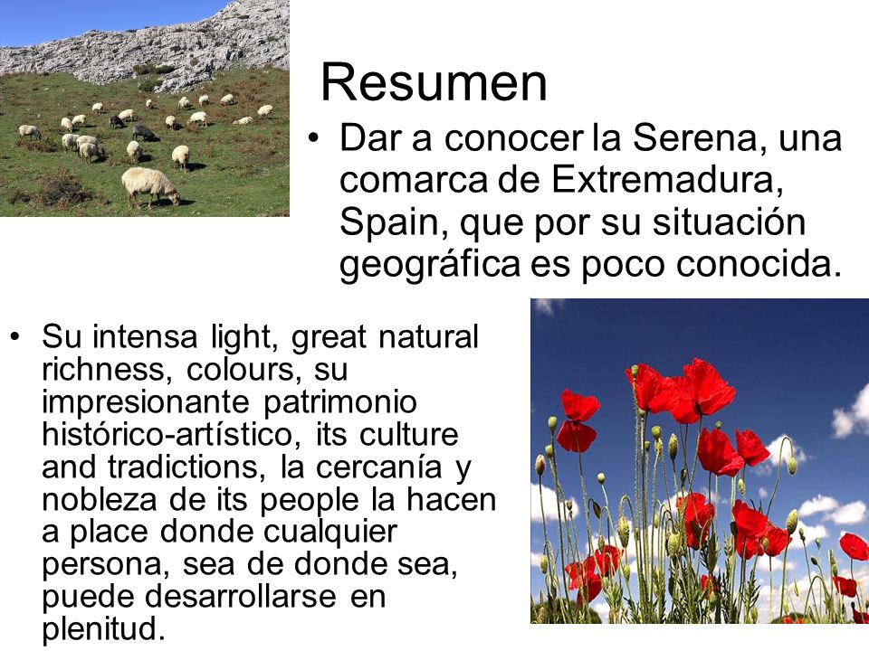 Resumen Dar a conocer la Serena, una comarca de Extremadura, Spain, que por su situación geográfica es poco conocida.