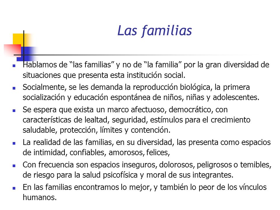 Las familias Hablamos de las familias y no de la familia por la gran diversidad de situaciones que presenta esta institución social.