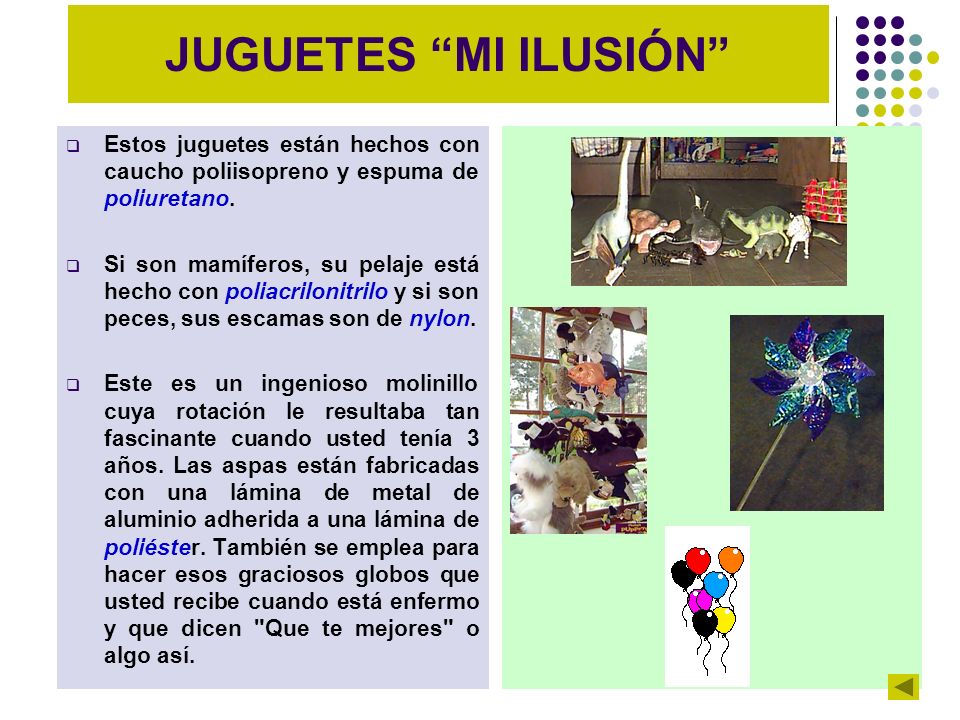 JUGUETES MI ILUSIÓN Estos juguetes están hechos con caucho poliisopreno y espuma de poliuretano.