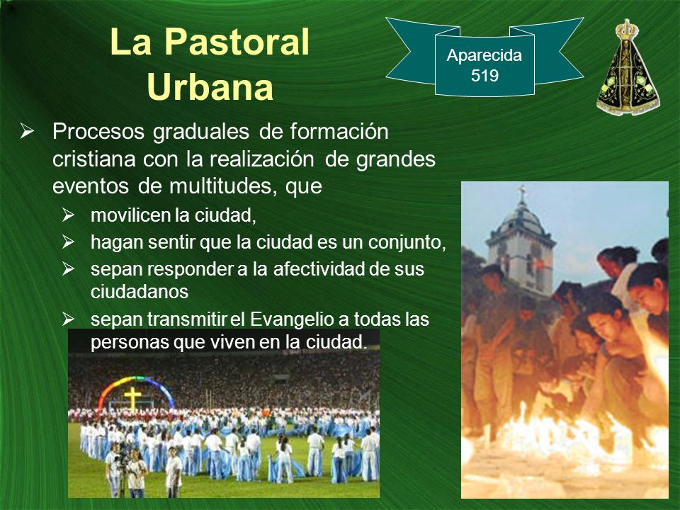 La Pastoral Urbana Aparecida Procesos graduales de formación cristiana con la realización de grandes eventos de multitudes, que.