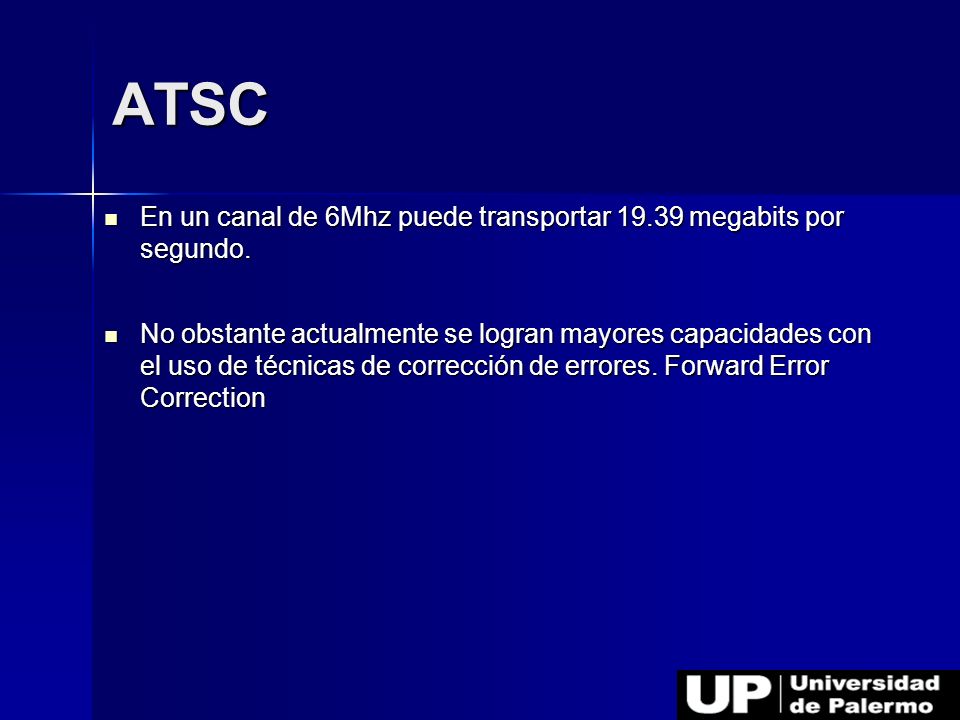 ATSC En un canal de 6Mhz puede transportar megabits por segundo.