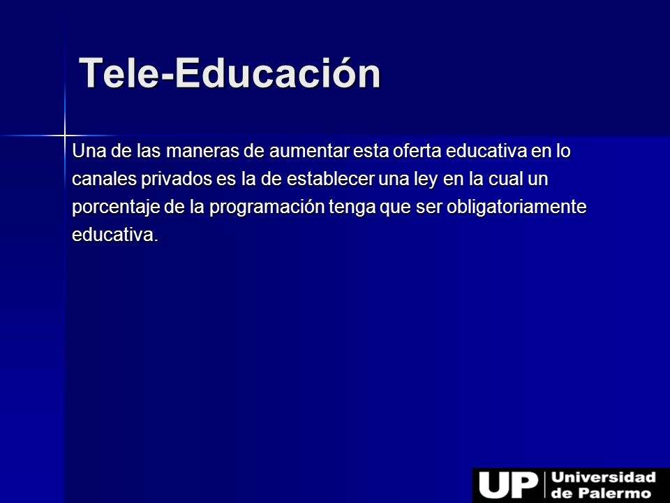 Tele-Educación Una de las maneras de aumentar esta oferta educativa en lo. canales privados es la de establecer una ley en la cual un.