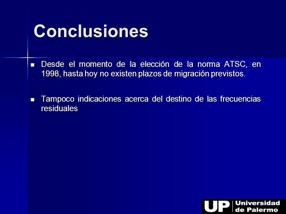 Conclusiones Desde el momento de la elección de la norma ATSC, en 1998, hasta hoy no existen plazos de migración previstos.