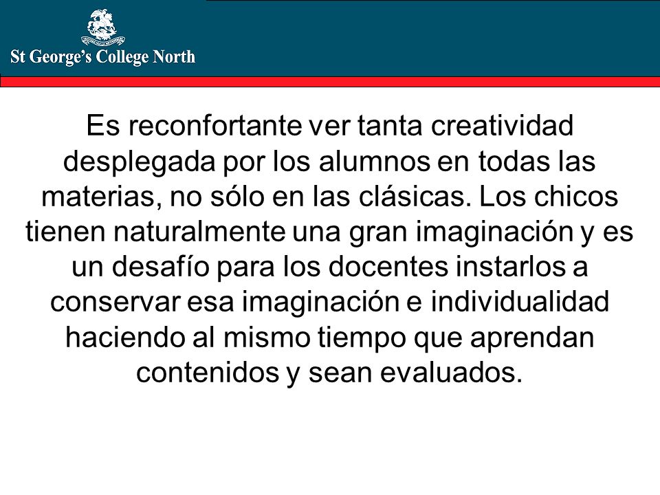Es reconfortante ver tanta creatividad desplegada por los alumnos en todas las materias, no sólo en las clásicas.