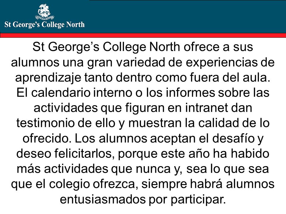St George’s College North ofrece a sus alumnos una gran variedad de experiencias de aprendizaje tanto dentro como fuera del aula.