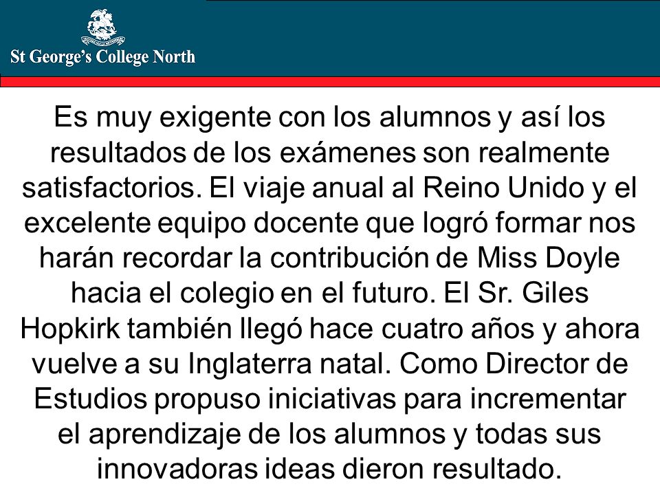 Es muy exigente con los alumnos y así los resultados de los exámenes son realmente satisfactorios.