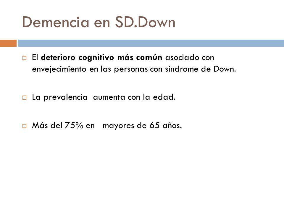 Demencia en SD.Down El deterioro cognitivo más común asociado con envejecimiento en las personas con síndrome de Down.