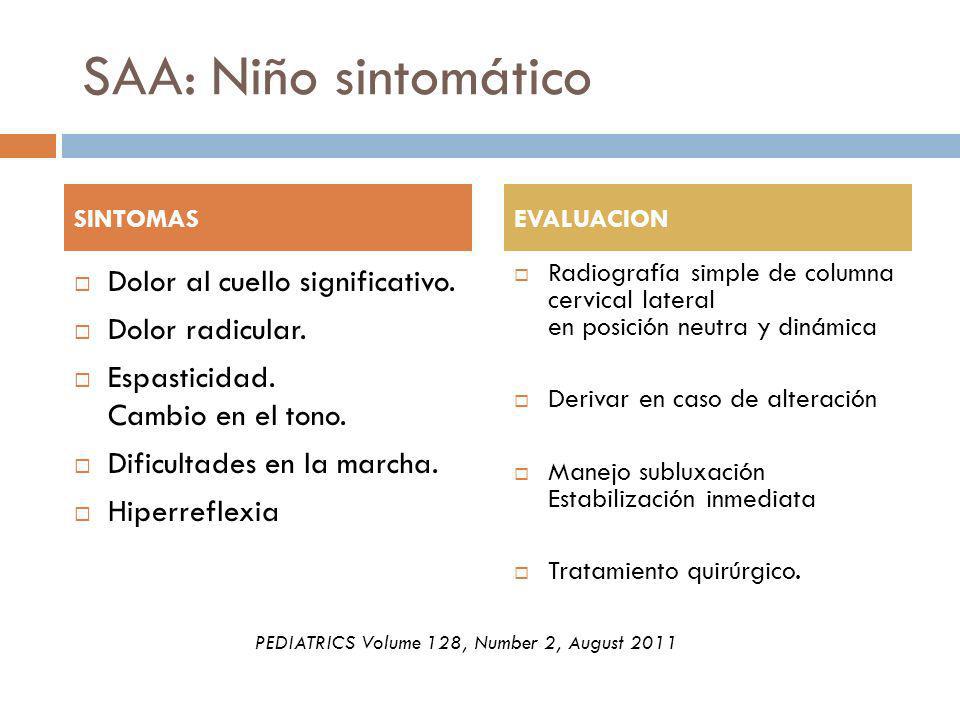 SAA: Niño sintomático Dolor al cuello significativo. Dolor radicular.