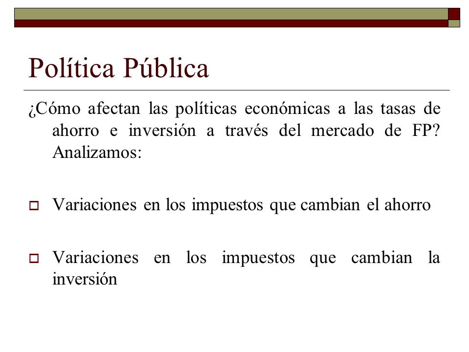 Política Pública ¿Cómo afectan las políticas económicas a las tasas de ahorro e inversión a través del mercado de FP Analizamos: