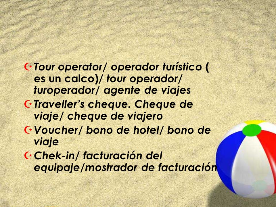 Tour operator/ operador turístico ( es un calco)/ tour operador/ turoperador/ agente de viajes