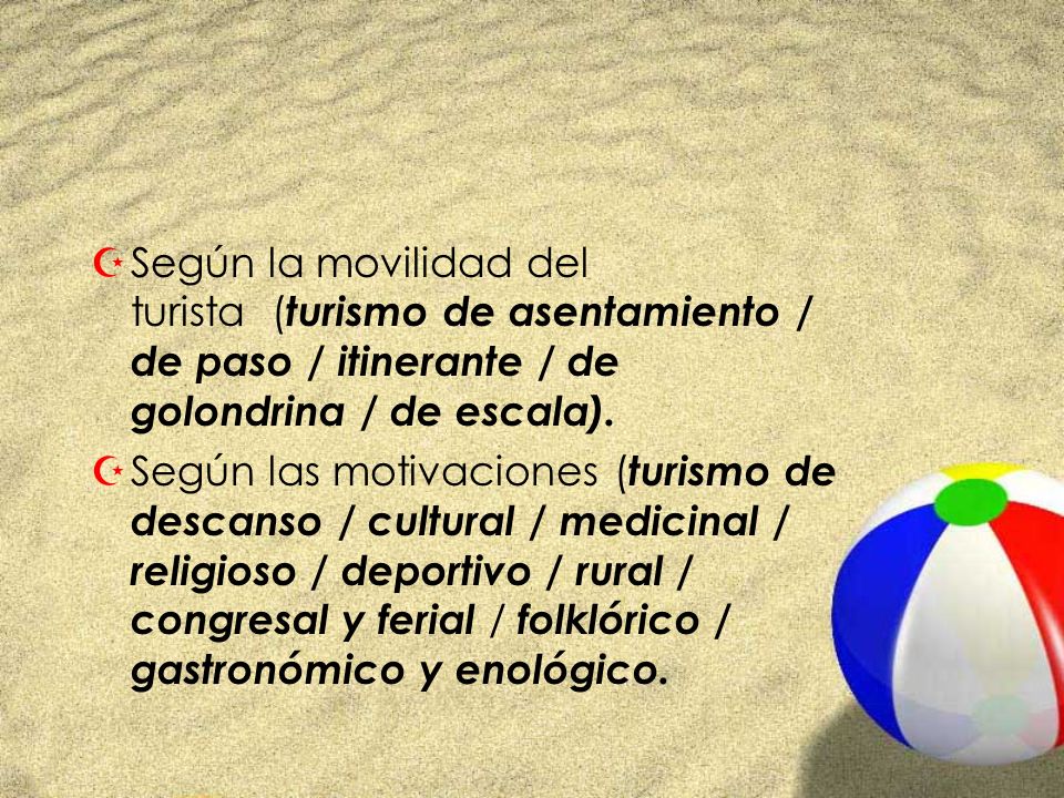 Según la movilidad del turista (turismo de asentamiento / de paso / itinerante / de golondrina / de escala).