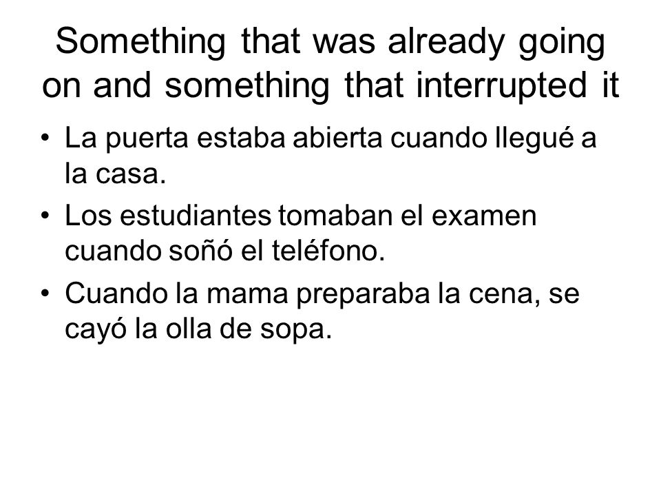 Something that was already going on and something that interrupted it