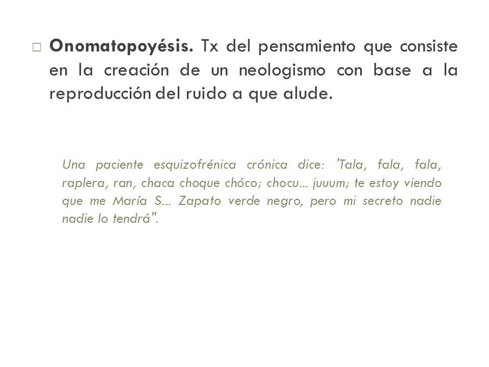 Onomatopoyésis. Tx del pensamiento que consiste en la creación de un neologismo con base a la reproducción del ruido a que alude.