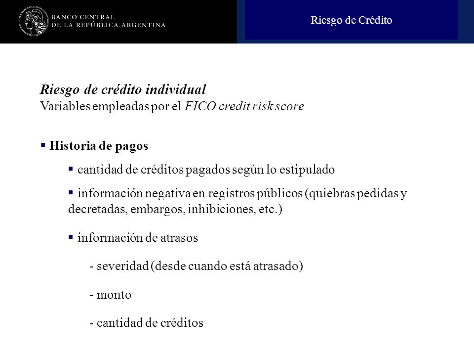 Riesgo de Crédito Riesgo de crédito individual Variables empleadas por el FICO credit risk score. Historia de pagos.