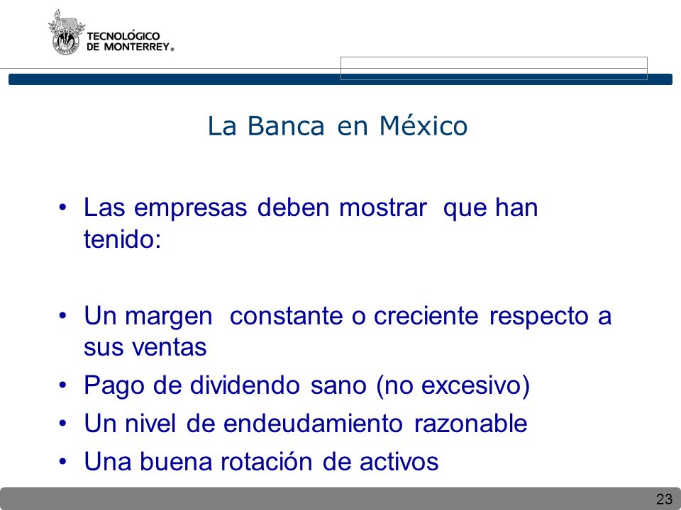 La Banca en México Las empresas deben mostrar que han tenido: Un margen constante o creciente respecto a sus ventas.