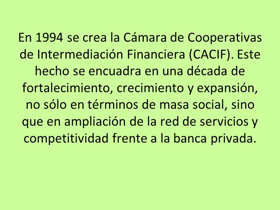 En 1994 se crea la Cámara de Cooperativas de Intermediación Financiera (CACIF).