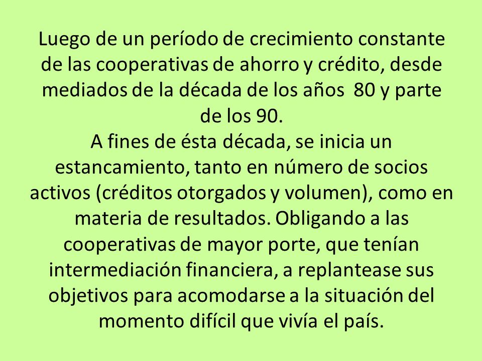 Luego de un período de crecimiento constante de las cooperativas de ahorro y crédito, desde mediados de la década de los años 80 y parte de los 90.