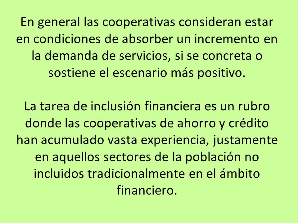 En general las cooperativas consideran estar en condiciones de absorber un incremento en la demanda de servicios, si se concreta o sostiene el escenario más positivo.