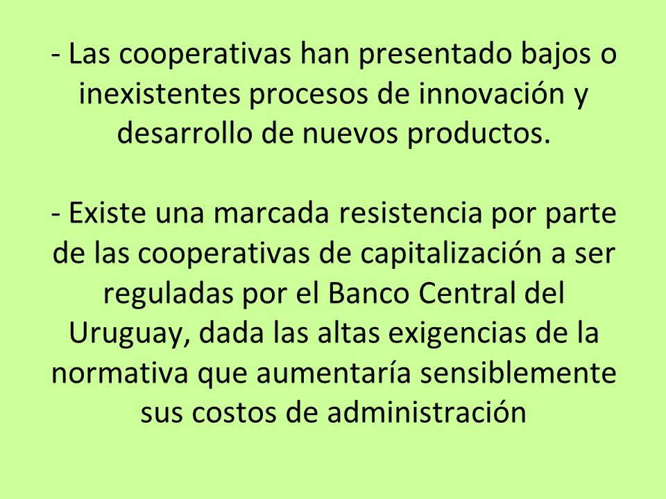 - Las cooperativas han presentado bajos o inexistentes procesos de innovación y desarrollo de nuevos productos.