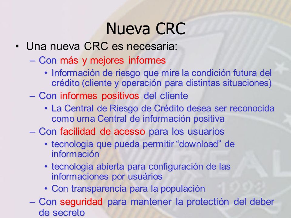 Nueva CRC Una nueva CRC es necesaria: Con más y mejores informes